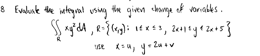 8 Evaluate the integral using
of variables .
the
given change
SS
+5
R
Use
- Zu + v
