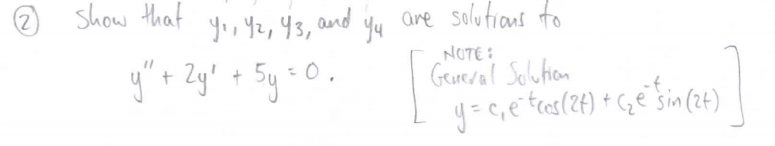 (2)
Show that
Yo, Yz,Y3, and
Yu
are solutians to
y"+ Zy! + 5y=0.
NOTE :
Grureral Soluion
