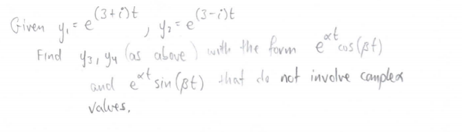 (3+ )t
Given yo e
(3-)t
Yo= e
(as above ) with the form e cos (at)
aned ert sin (Bt) that de not involve camplex
Valves,
Find Y31 yu
