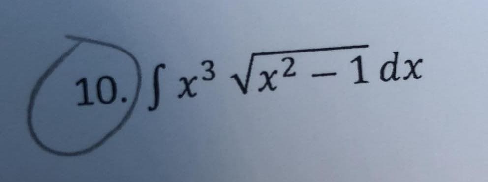 10. x3 Vx² –- 1 dx
