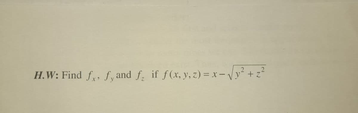 H.W: Find f, f, and f. if f(x, y, z) = x- Vy +z
