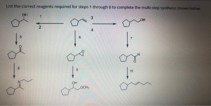 List the correct reagents required for steps 1 through 8 to complete the multi-step synthesis shown below.
OH
3
он
-
6.
10
OH
OCH
