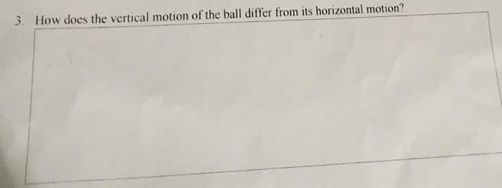 3. How does the vertical motion of the ball differ from its horizontal motion?
