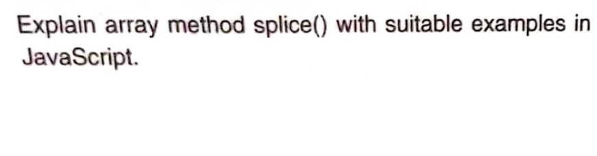 Explain array method splice() with suitable examples in
JavaScript.