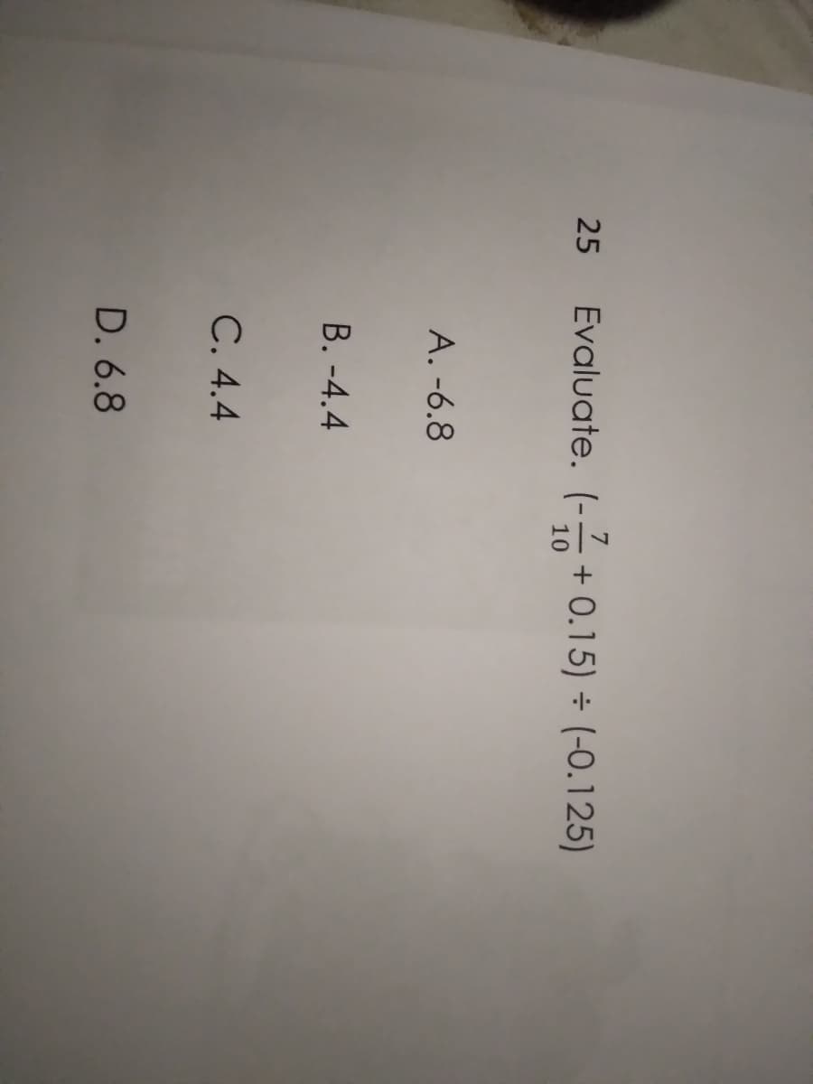 25
Evaluate. (-+ 0.15) ÷ (-0.125)
A. -6.8
B. -4.4
С. 4.4
D. 6.8

