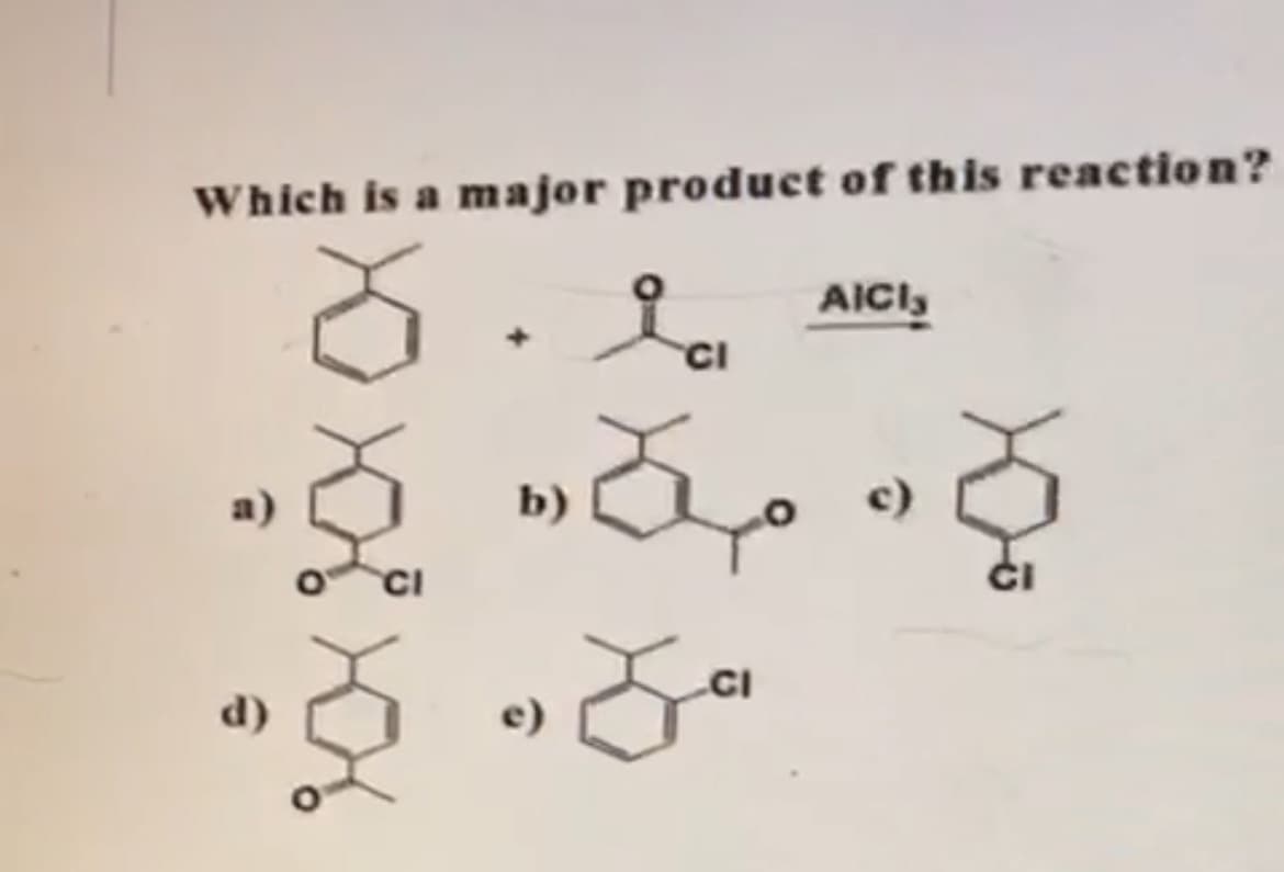 Which is a major product of this reaction?
AICIs
CI
b)
c)
.CI
d)
e)
