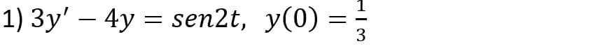 1) Зу' — 4у %3D sen2t, y(0) -
3
