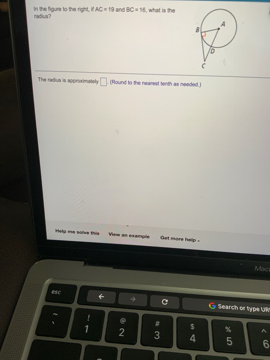 In the figure to the right, if AC = 19 and BC = 16, what is the
radius?
The radius is approximately
(Round to the nearest tenth as needed.)
Help me solve this
View an example
Get more help -
Mac
esc
->
G Search or type UR
#3
24
1
2
3
6.
