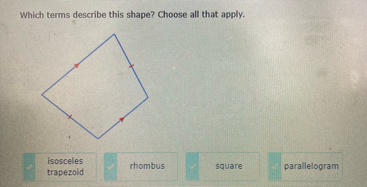Which terms describe this shape? Choose all that apply.
isosceles
trapezoid
rhombus
square
parallelogram