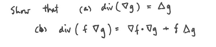 (a) div (g) = Ag
clas div (fog) = 7 f. Og + f Ag
Show that