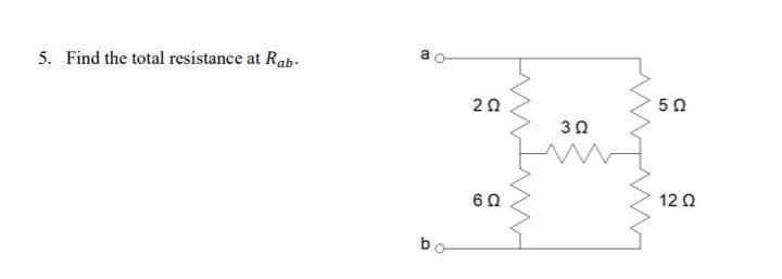 a
5. Find the total resistance at Rab-.
20
50
30
12 0
