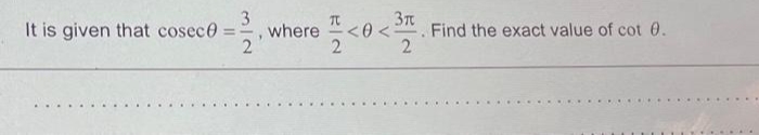 3
where
2
It is given that cosece
Find the exact value of cot 0.
%3D
2
