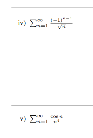 iv) Σn=1 (-1)"-1
√n
00
n
v) Σ^=1 °nt
n4