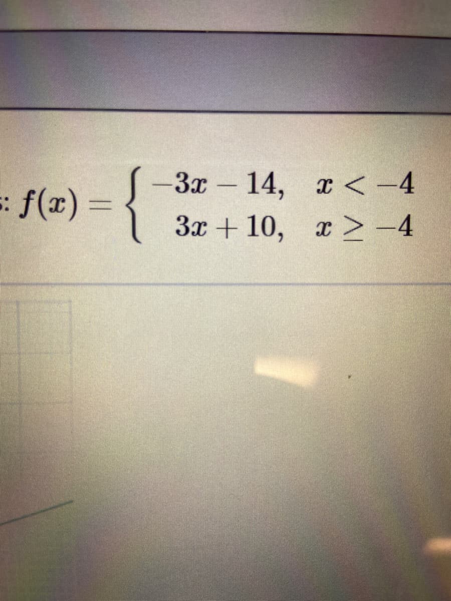 : f(x)3D
3x- 14, x<-4
3x + 10, x >-4
