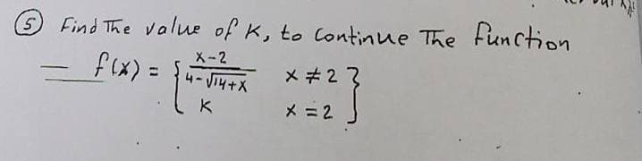 5 Find The value of K, to Continue The Function
f(x) =
X-2
4- VTH+X
メ*2
X = 2
