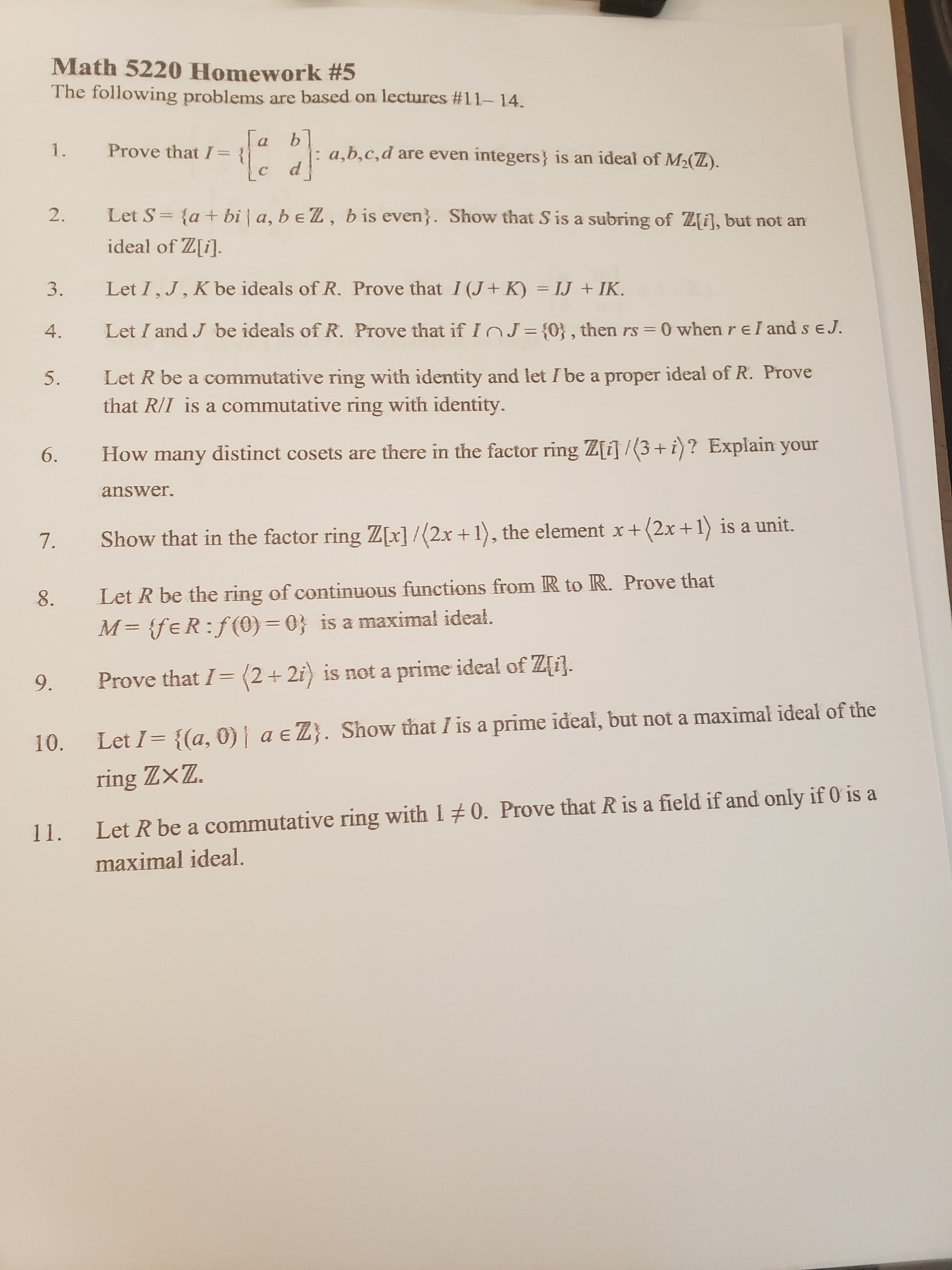 10.
Let I = {(a, 0)| a eZ}. Show that I is a prime ideal, but not a maximal ideal of the
ring Z×Z.
