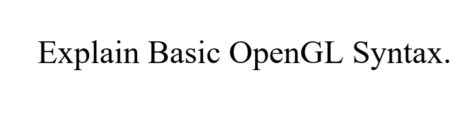 Explain Basic OpenGL Syntax.