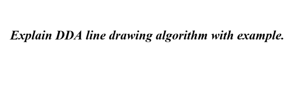 Explain DDA line drawing algorithm with example.