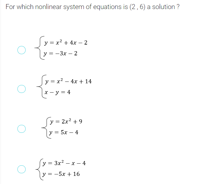 For which nonlinear system of equations is (2,6) a solution ?
y = x2 + 4x – 2
-
y = -3x – 2
|y = x? – 4x + 14
х — у %3D 4
Sy = 2x* +9
у %3D 5х — 4
y = 3x2 – x – 4
у%3D —5х + 16
