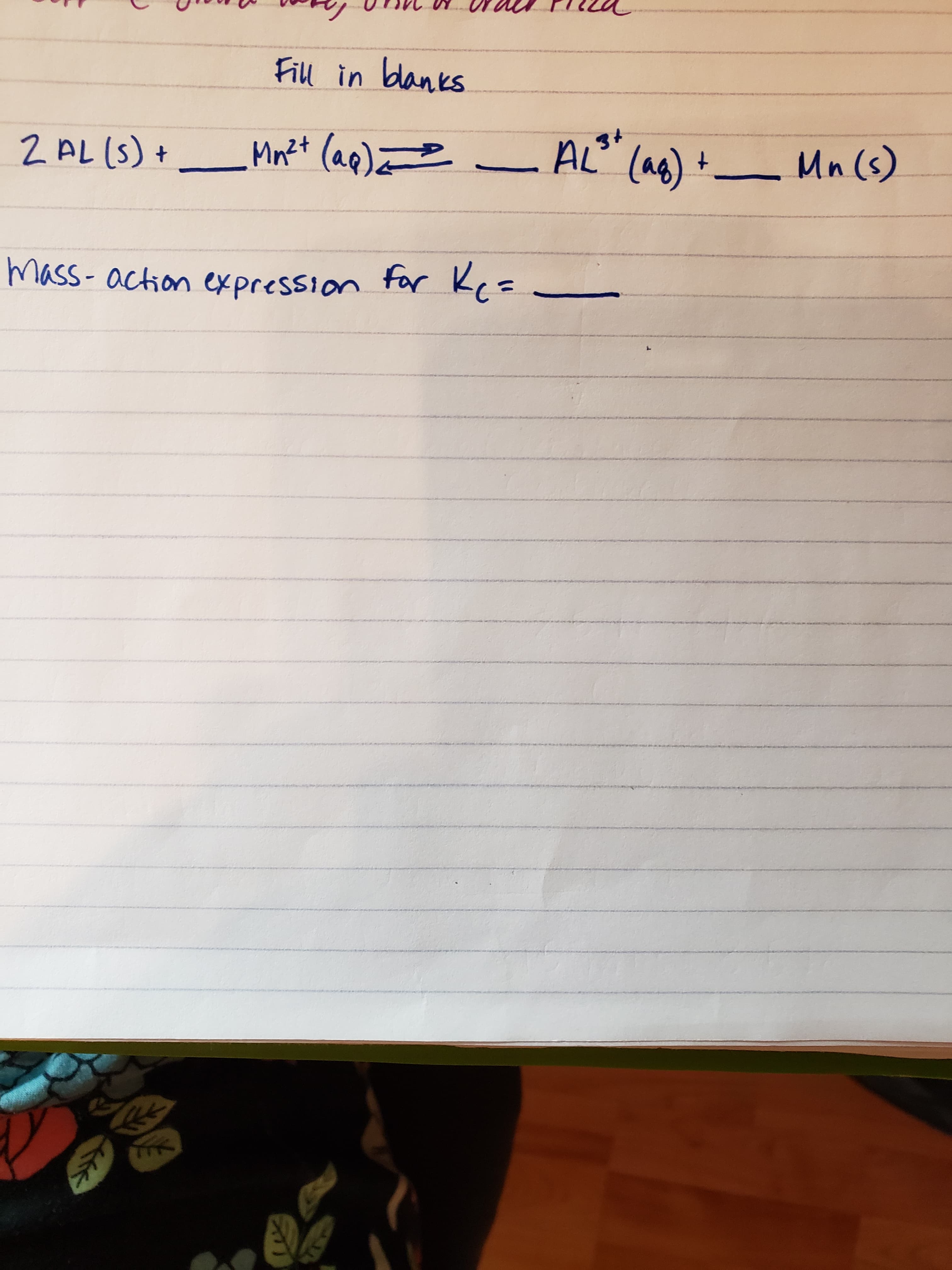 Fill in blanks
2AL (S) +
(ag) + Mn (s)
mass-action expression for Ke=
