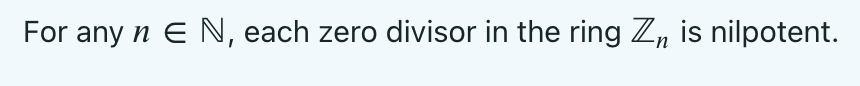 For any n E N, each zero divisor in the ring Z, is nilpotent.
