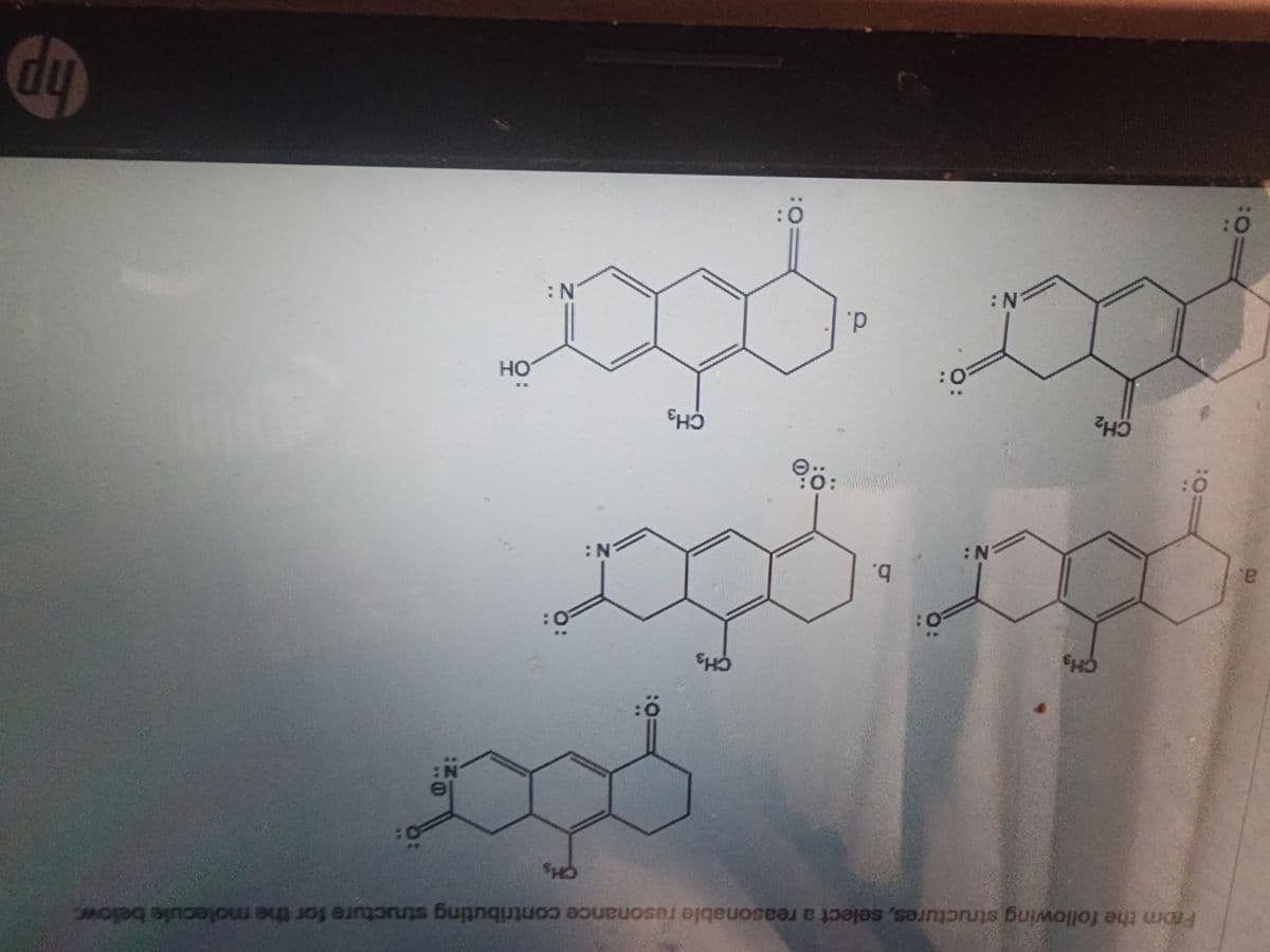 a.
From the following structures, select a reasonable resonance contributing structure for the molecule below.
0:
CH₂
CH3
gder går
N:
N:
0:
CH₂
N:
20:
b.
O
www. 0:
d.
0:
CH₂
goor
CH3
N:
0:
OH
hp