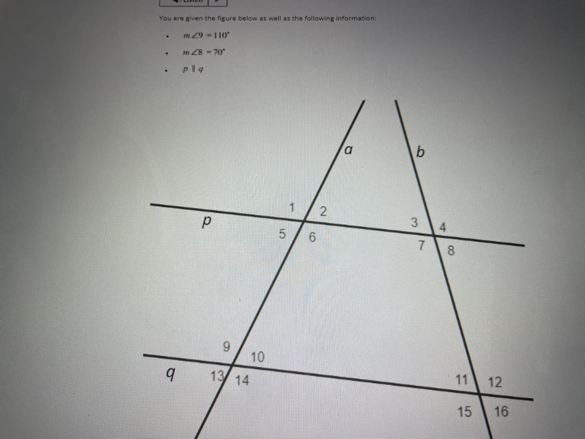 You are given the figure below as well as the following information:
m 29 = 110⁰
m 28 = 70°
pllq
.
q
9
10
13 14
51
1
6
2
a
3
b
7
8
11 12
15 16