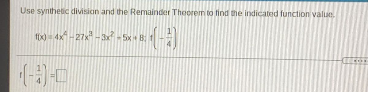 Use synthetic division and the Remainder Theorem to find the indicated function value.
f(x) = 4x^ - 27x° - 3x +5x + 8;
