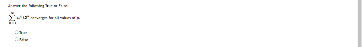 Answer the following True or False:
Σ
nP0.3" converges for all values of p.
n=1
O True
O False
