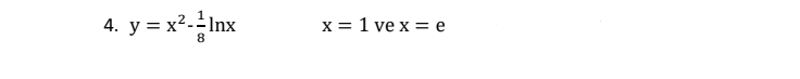 4. y = x2.Inx
х%3D 1 ve x %3 е
8
