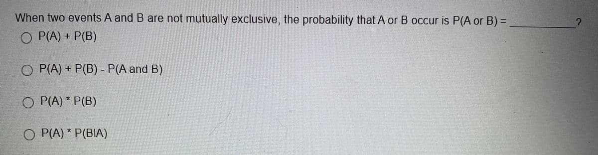 **Question:**

When two events A and B are not mutually exclusive, the probability that A or B occur is P(A or B) = ________?

**Options:**

a) P(A) + P(B)

b) P(A) + P(B) - P(A and B)

c) P(A) * P(B)

d) P(A) * P(B|A)

**Explanation:**

When dealing with probabilities of non-mutually exclusive events, you must account for the fact that the events can occur simultaneously. Here, the formula to calculate the probability of either event A or event B occurring is given by the option:

b) P(A) + P(B) - P(A and B)

This is because you initially add the probabilities of both events occurring individually, P(A) and P(B). However, since the events can occur together, the overlap (P(A and B)) must be subtracted once to avoid counting it twice.