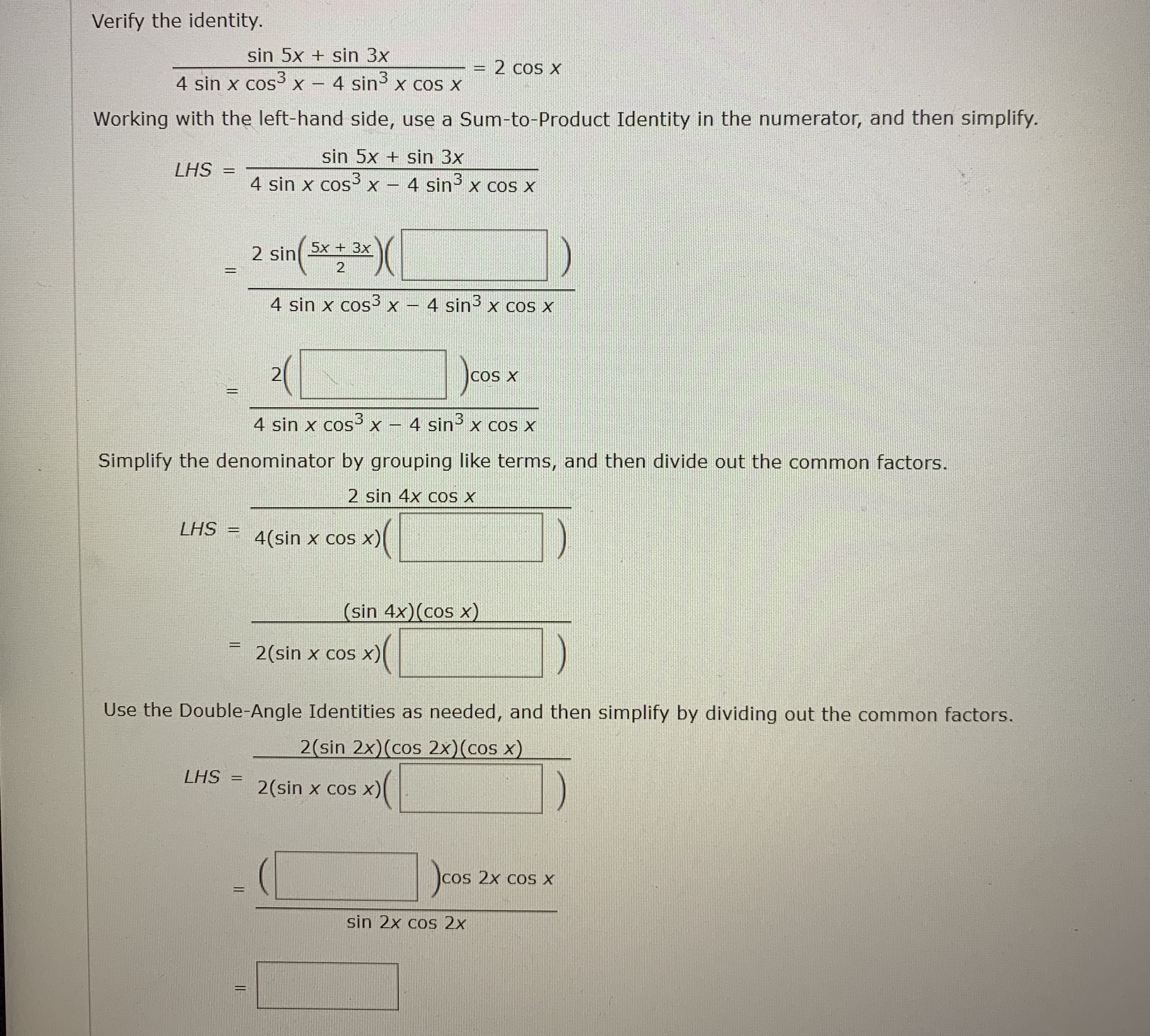 Verify the identity.
sin 5x + sin 3x
2 cos x
4 sin x cos3 x -
X – 4 sin x cos x
3.
