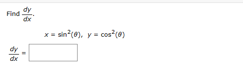 Find
dy
dx
dy
dx
||
X =
sin²(0), y = cos² (0)