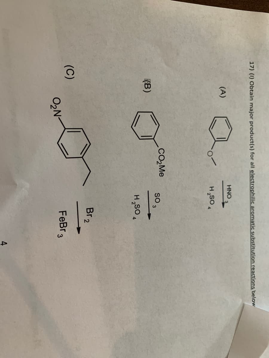 17) (1) Obtain major product(s) for all electrophilic aromatic substitution reactions below
HNO
(A)
H₂SO4
(B)
(C)
O₂N-
CO₂Me
SO 3
H₂SO4
Br 2
FeBr 3