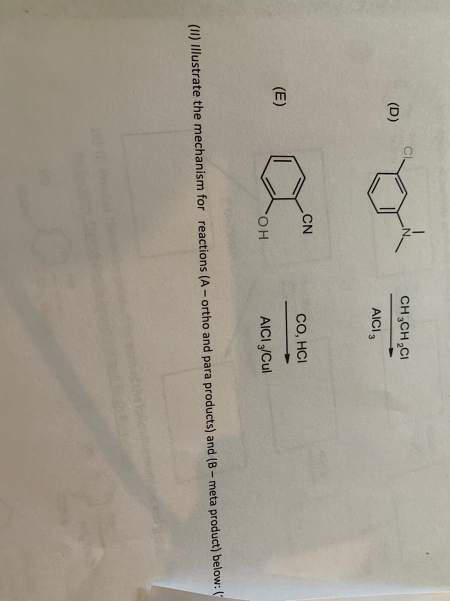 (D)
CH3CH₂CI
AICI 3
CN
CO, HCI
(E)
OH
AICI 3/Cul
(II) Illustrate the mechanism for reactions (A-ortho and para products) and (B-meta product) below: (