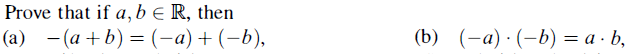 Prove that if a,b e R, then
(a) -(a+b) = (-a) + (-b),
(b) (-a) · (-b) = a · b,

