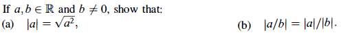 If a, b eR and b # 0, show that:
(a) Ja| = Va?,
(b)
|a/b| = |a|/\b|.
