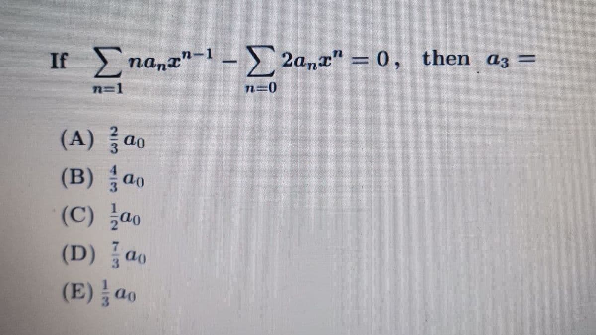 If nana"-1- 2a,a" = 0, then az =
2a,x" = 0,
n=1
n3D0
(A) ao
(B) ao
(C) 을ao
(D) ao
(E)를 o
