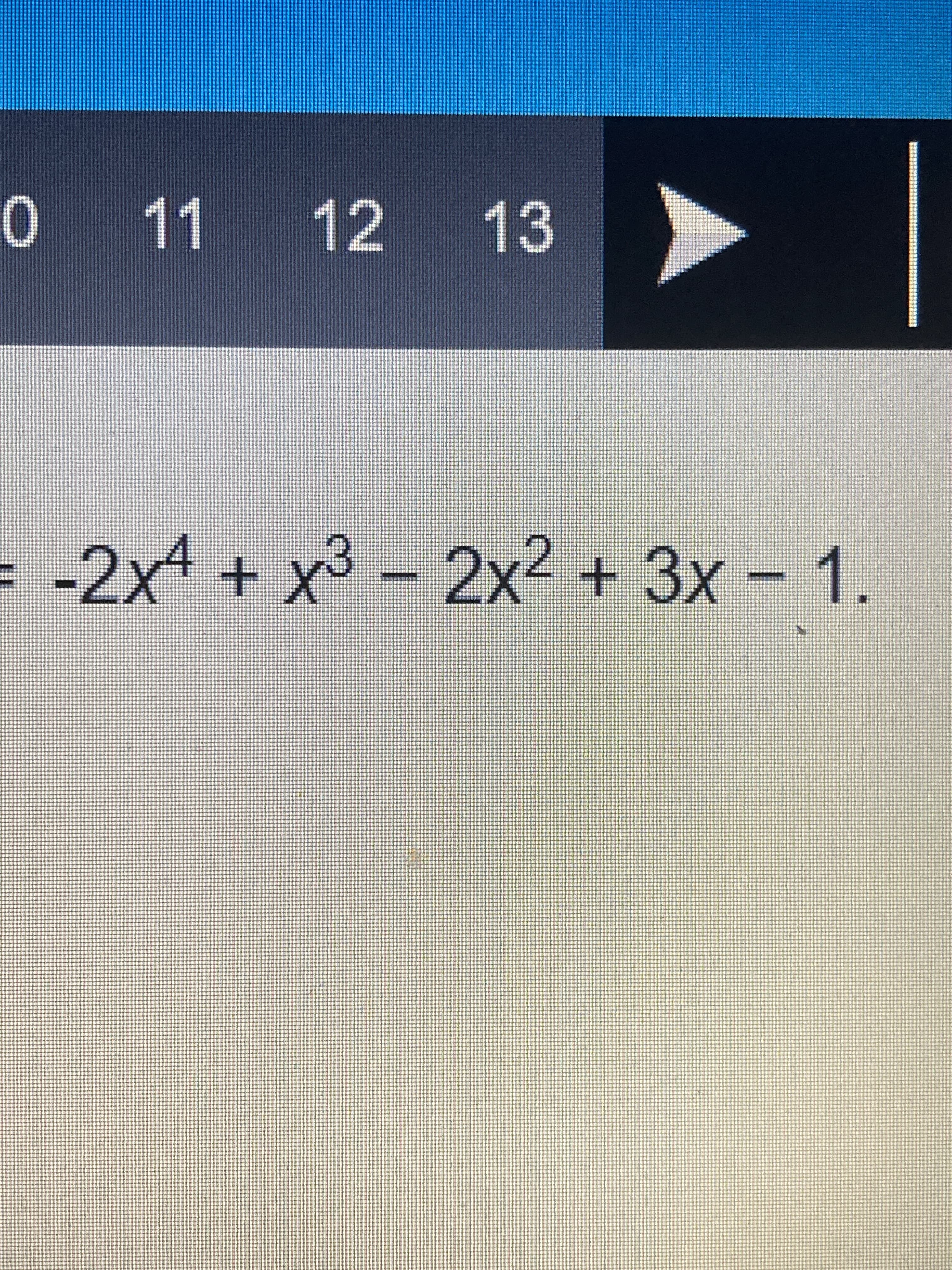 - -2x4 + x - 2x² + 3x – 1.
