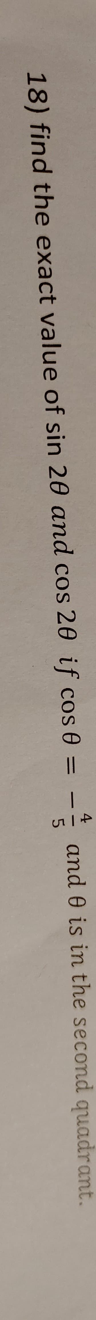 18) find the exact value of sin 20 and cos 20 if cos 0
=
-
4
and 0 is in the second quadrant.
5