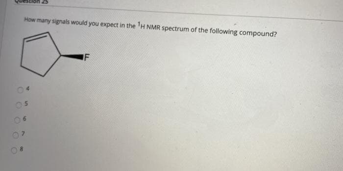 How many signals would you expect in the H NMR spectrum of the following compound?
IF
