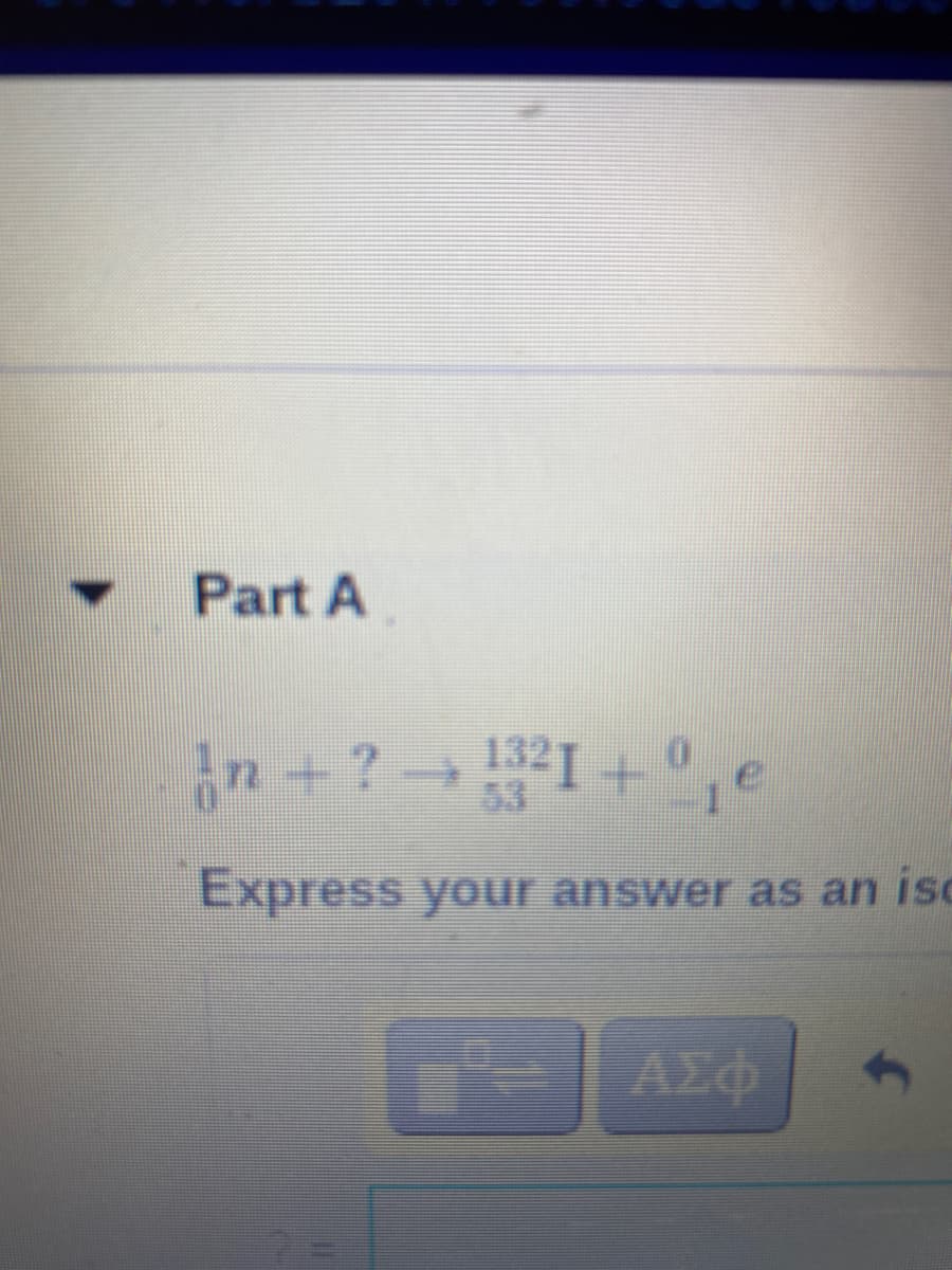 4.
Part A
in +? I+ ,e
53
Express your answer as an isc
