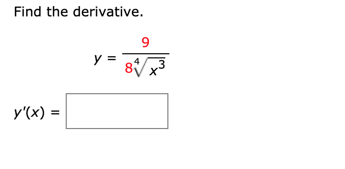 Find the derivative.
9
y =
4
,3
y'(x) =
