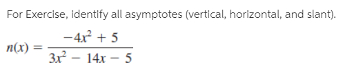 For Exercise, identify all asymptotes (vertical, horizontal, and slant).
-4x + 5
п(x)
Зx?
14х — 5
