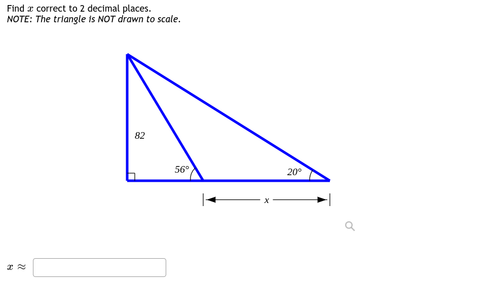 Find a correct to 2 decimal places.
NOTE: The triangle is NOT drawn to scale.
x ≈
82
■
56°
X
20°
Q