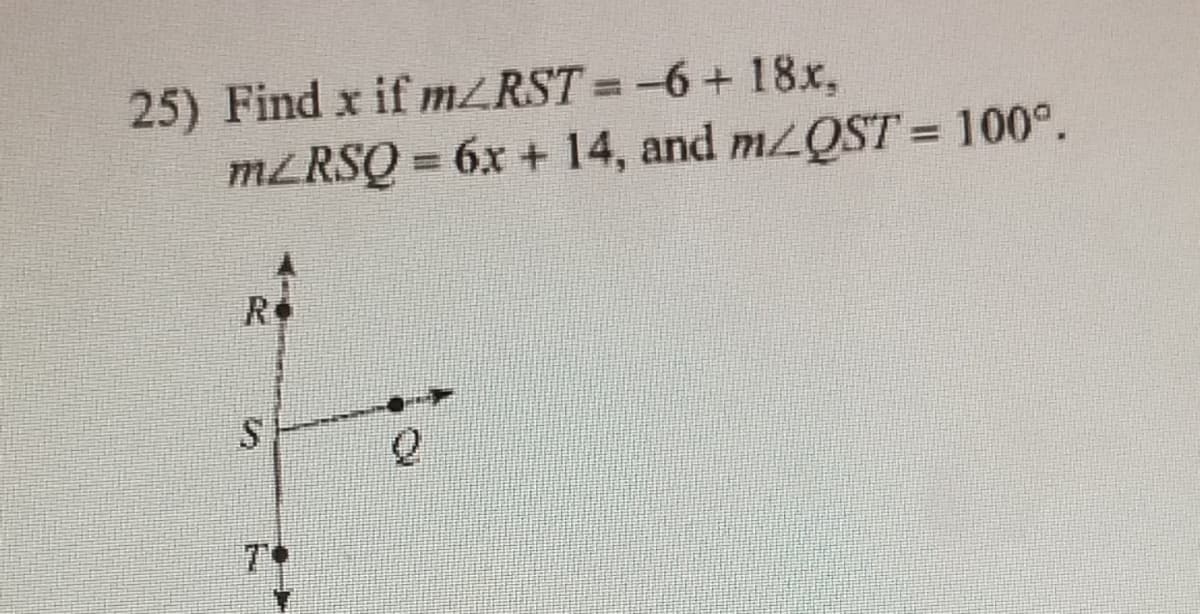 25) Find x if m/RST = -6+ 18x,
MLRSQ = 6x + 14, and MQST = 100°.
%3D
R
