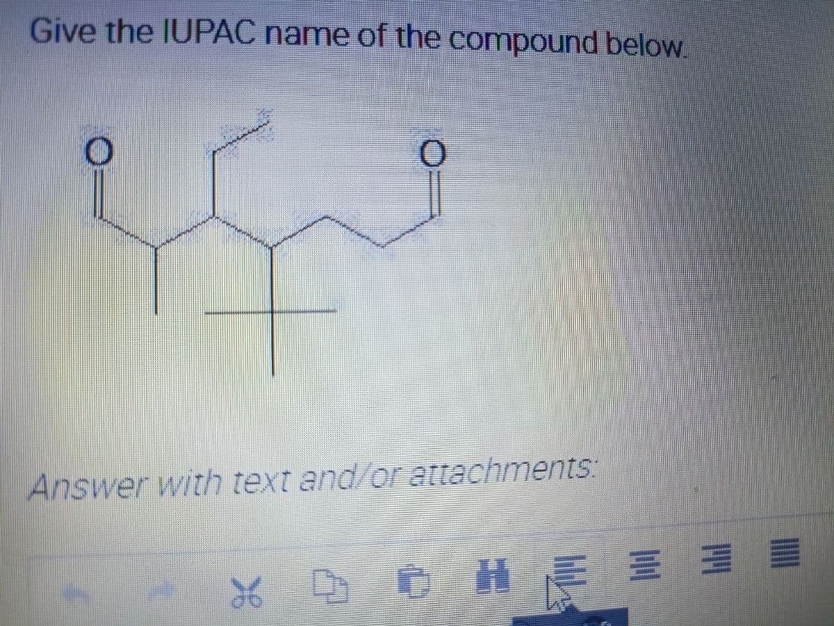 Give the IUPAC name of the compound below.
O
0
Answer with text and/or attachments:
HE