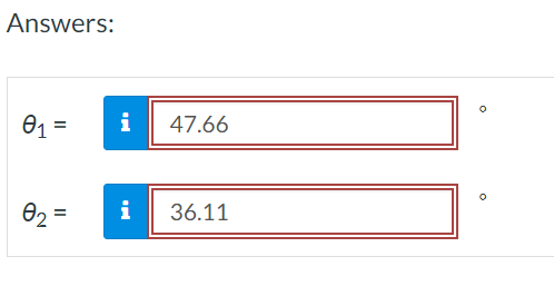 Answers:
0₁ =
0₂=
i
47.66
36.11