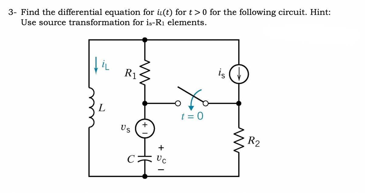 3- Find the differential equation for i(t) for t> 0 for the following circuit. Hint:
Use source transformation for is-R₁ elements.
fil
L
R1
Us
+
+
Uc
t = 0
is
M
R2