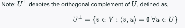 Note: U- denotes the orthogonal complement of U, defined as,
U- = {v € V : (v, u) = 0 Vu E U}
%3D
%3D
